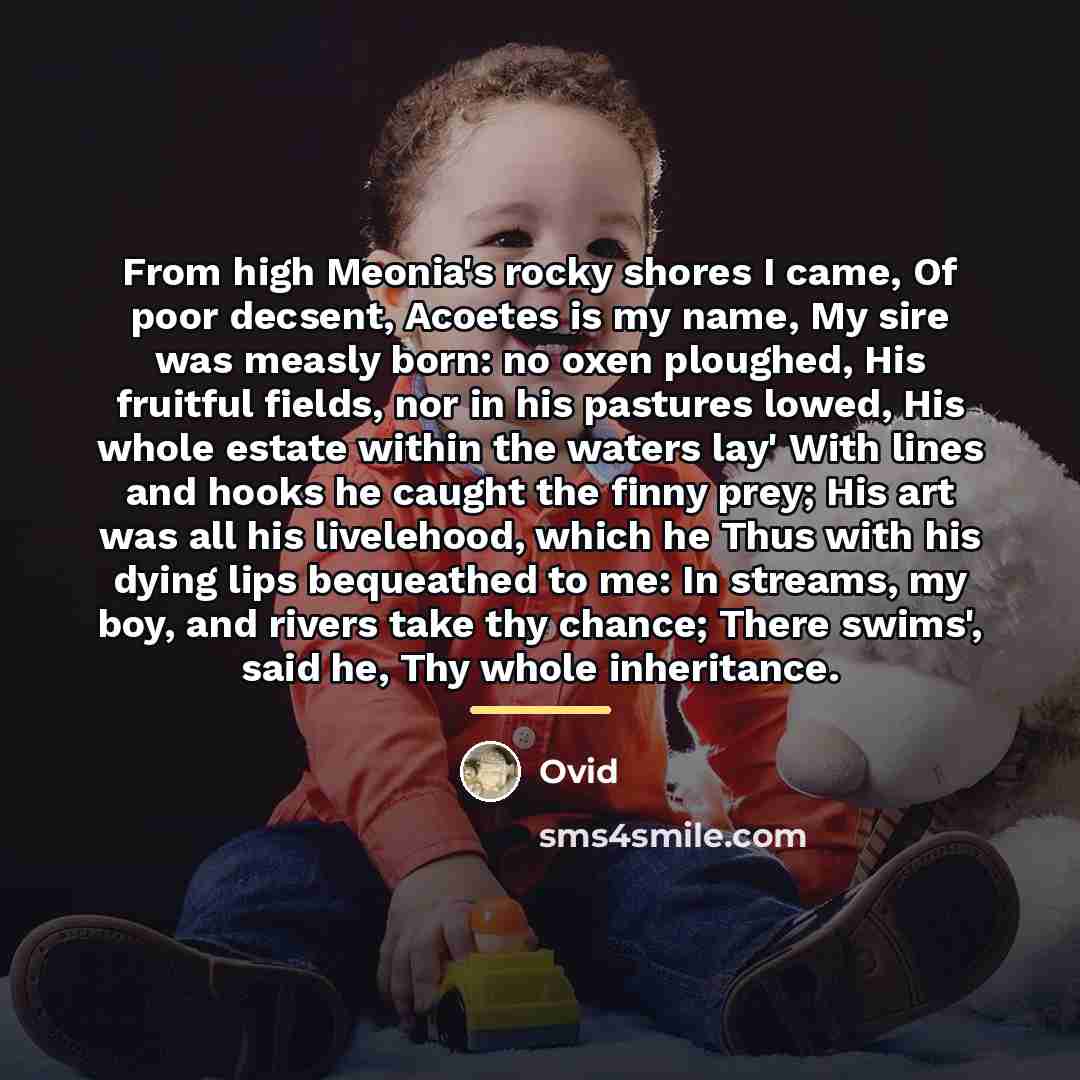 “From high Meonia's rocky shores I came, Of poor decsent,…” quote by Ovid