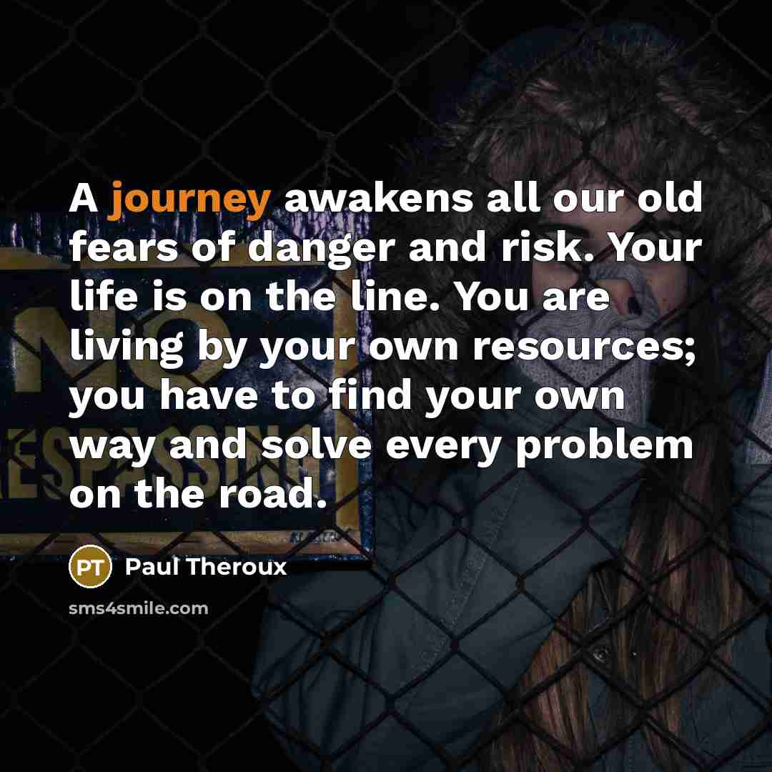 “A journey awakens all our old fears of danger and…” quote by Paul Theroux