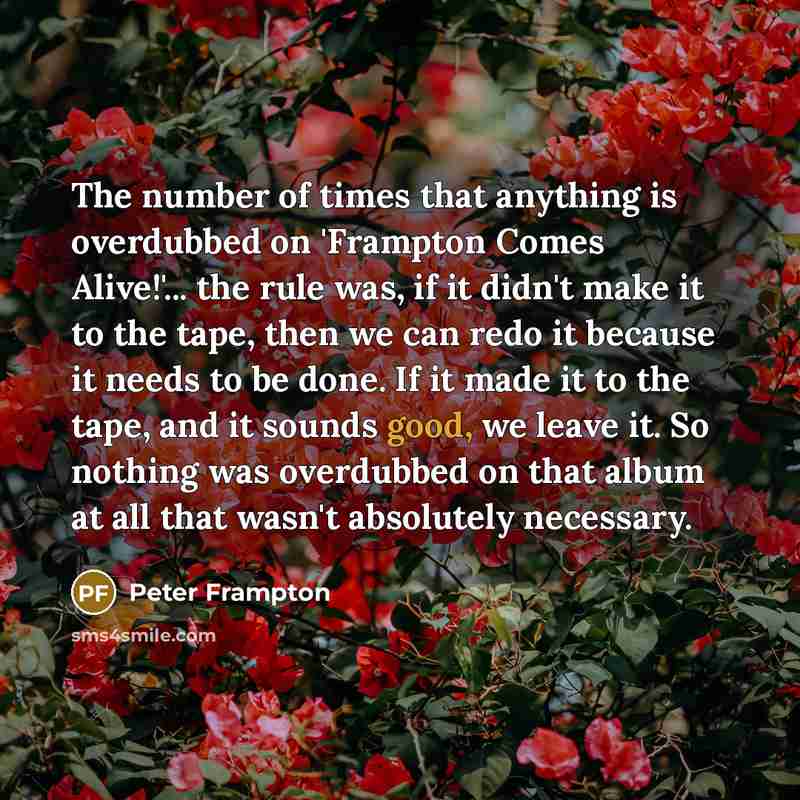 “The number of times that anything is overdubbed on 'Frampton…” quote by Peter Frampton