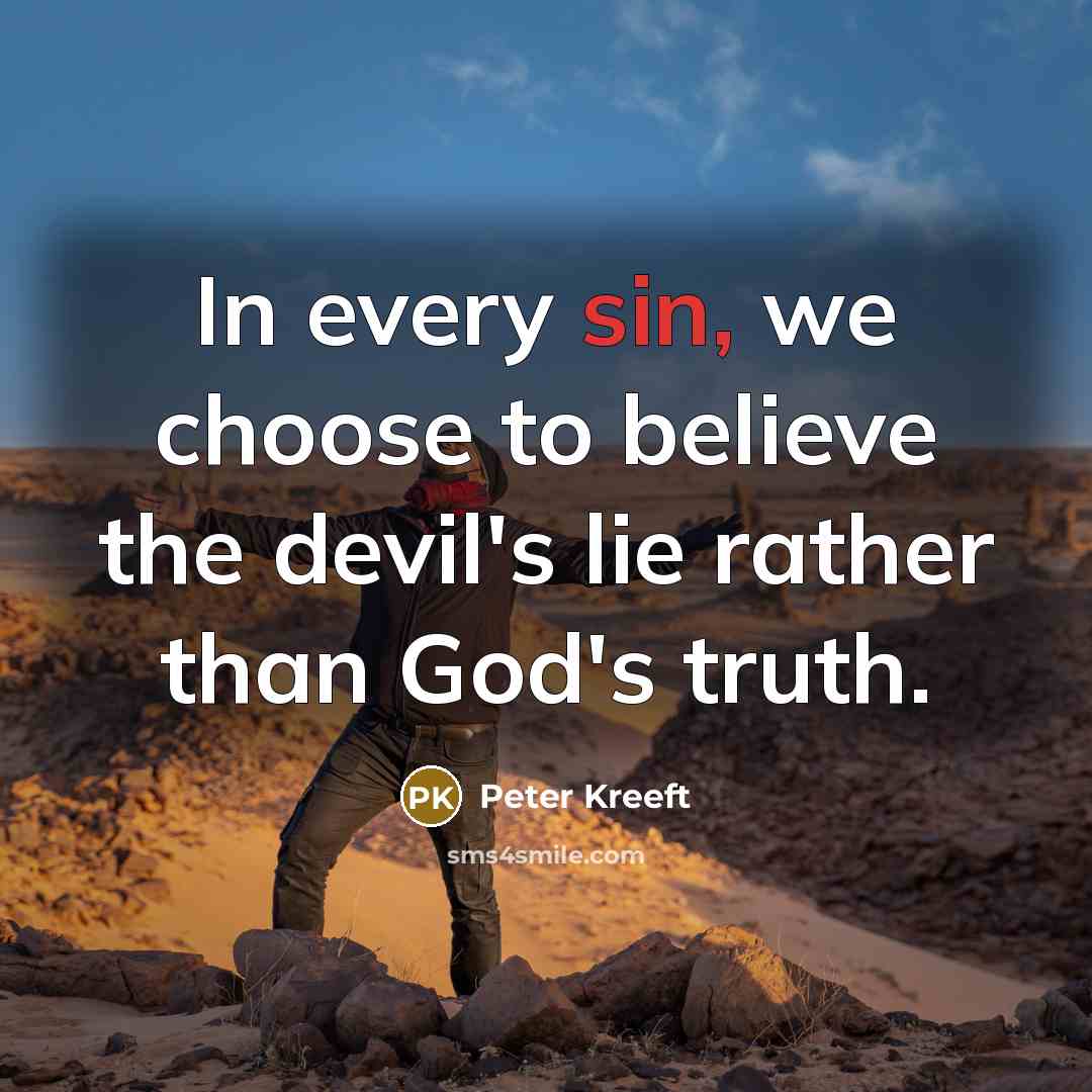 “In every sin, we choose to believe the devil's lie…” quote by Peter Kreeft