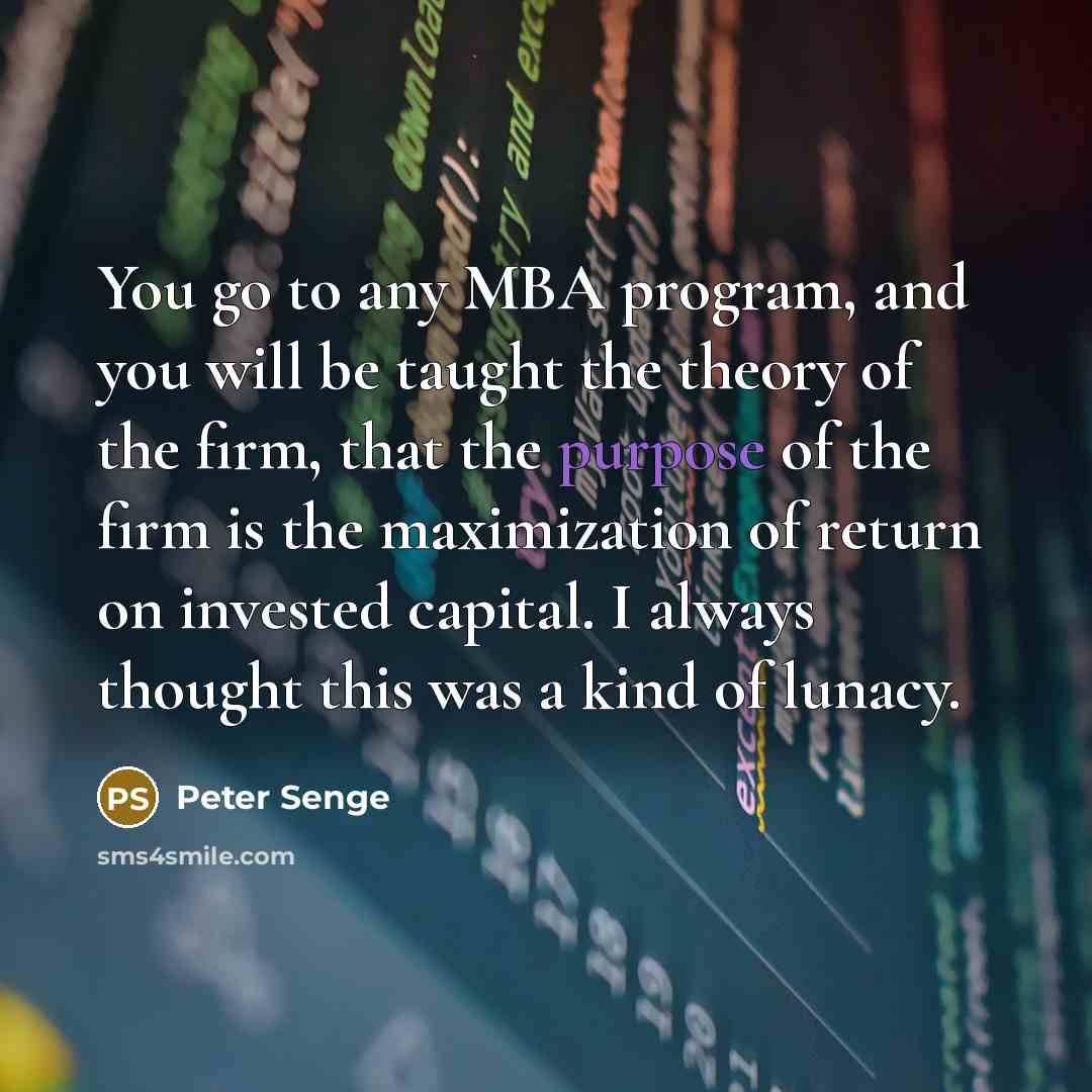 “You go to any MBA program, and you will be…” quote by Peter Senge