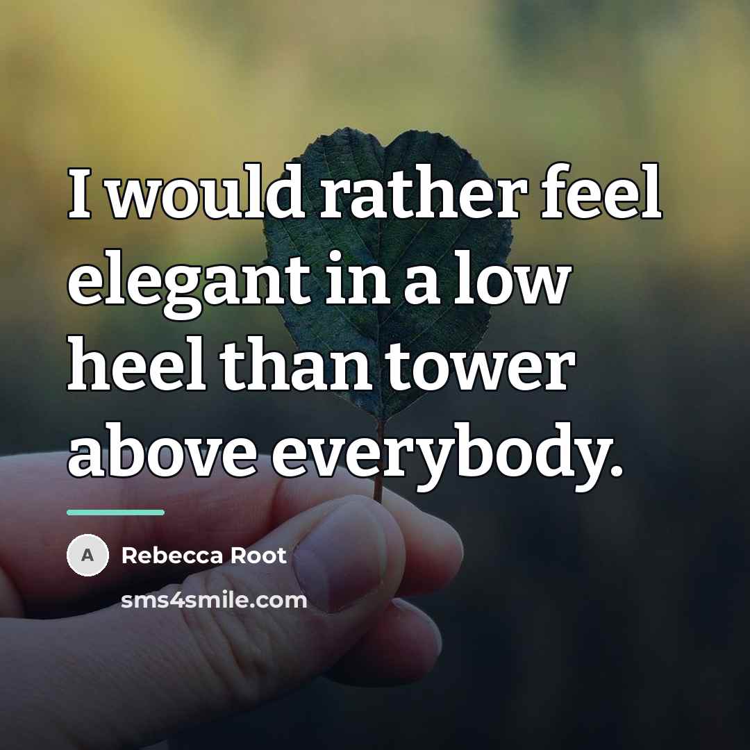 “I would rather feel elegant in a low heel than…” quote by Rebecca Root