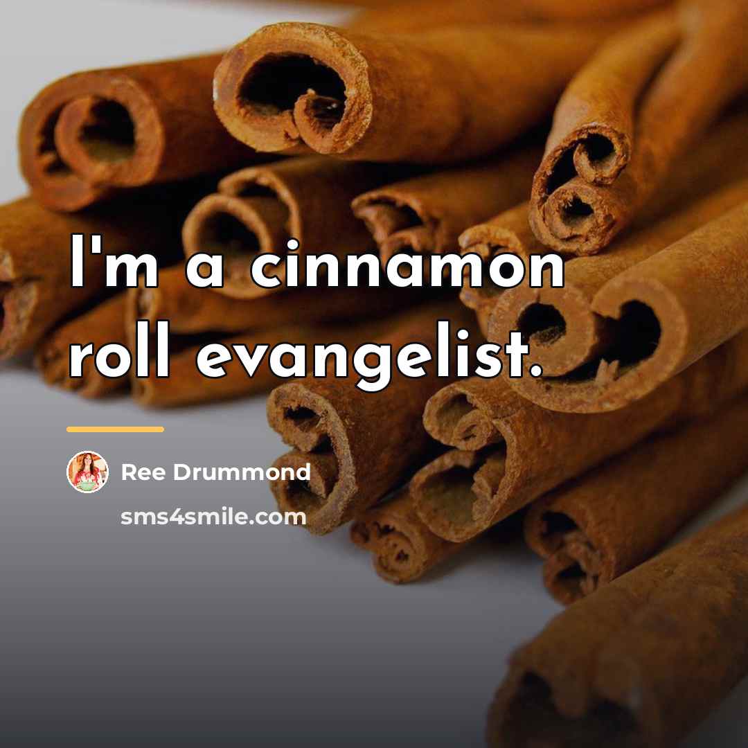 “I'm a cinnamon roll evangelist.…” quote by Ree Drummond