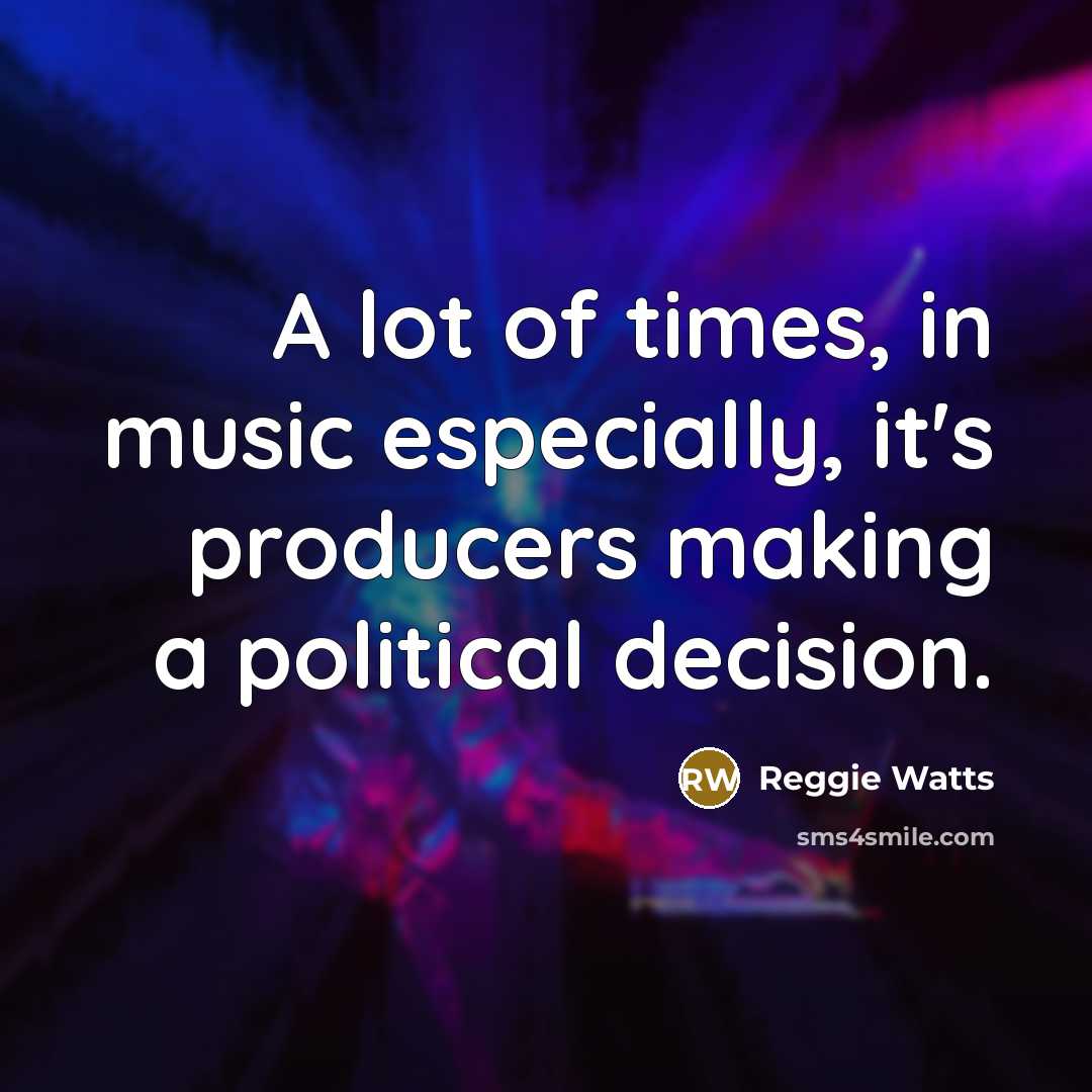 “A lot of times, in music especially, it's producers making…” quote by Reggie Watts