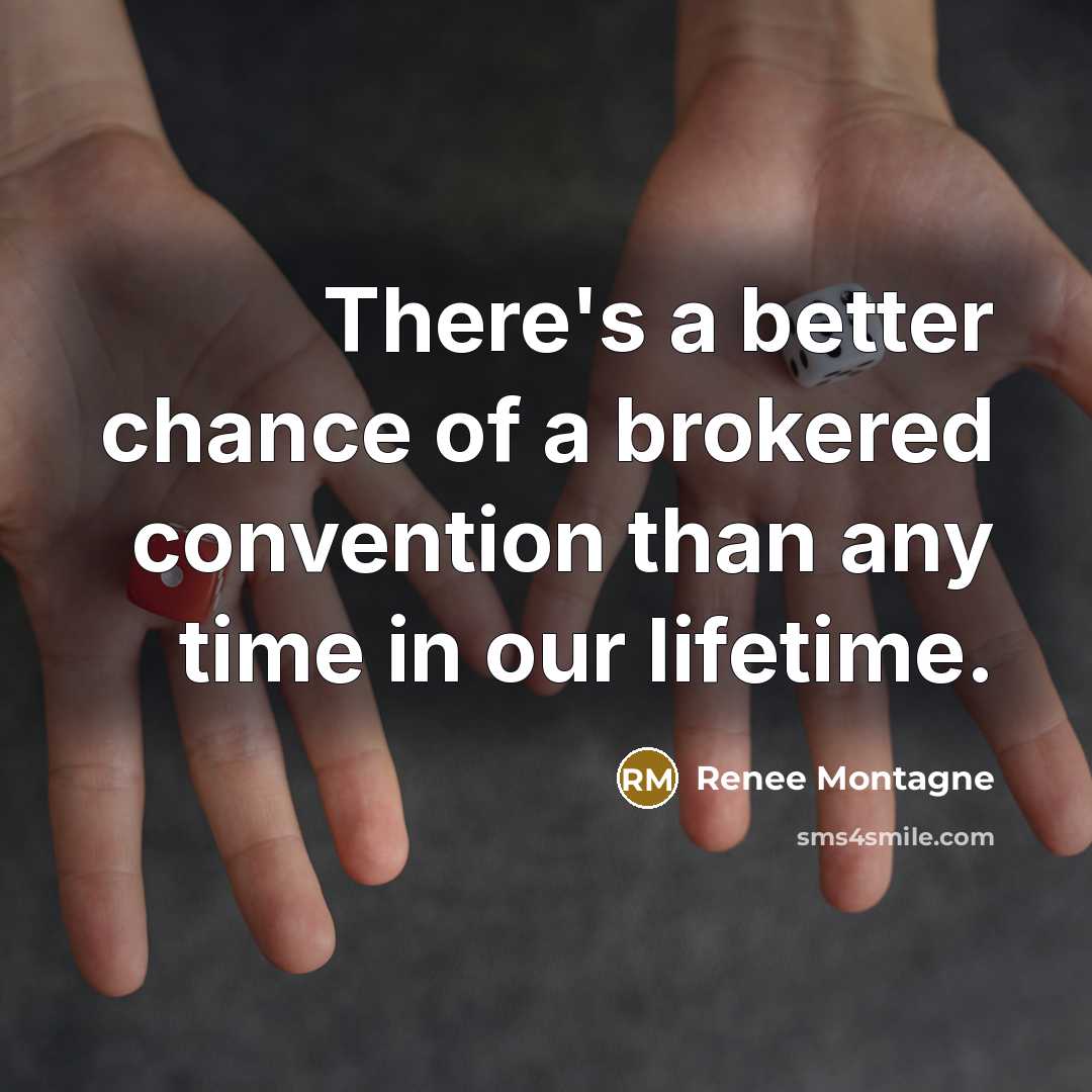 “There's a better chance of a brokered convention than any…” quote by Renee Montagne