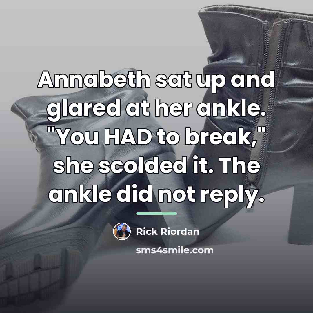 “Annabeth sat up and glared at her ankle. "You HAD…” quote by Rick Riordan