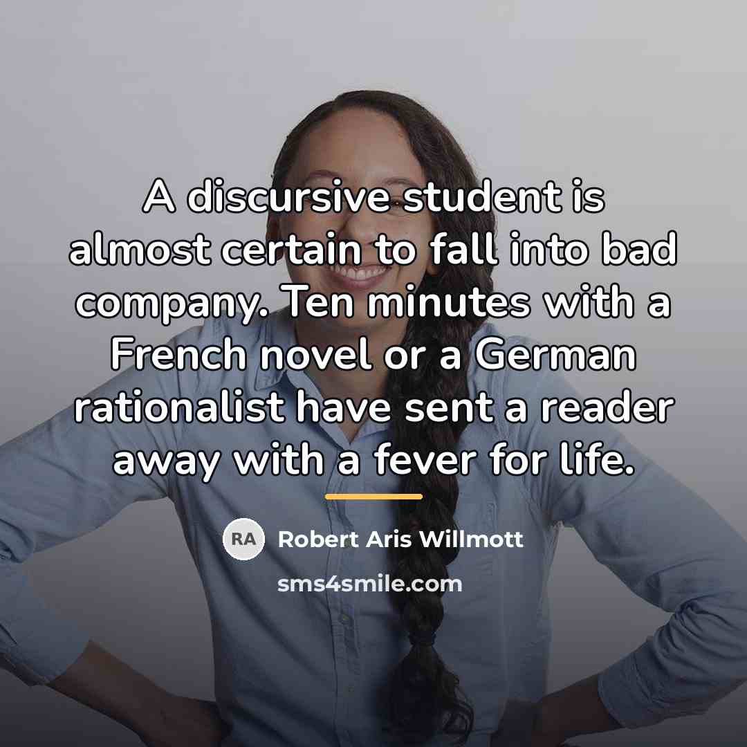 “A discursive student is almost certain to fall into bad…” quote by Robert Aris Willmott