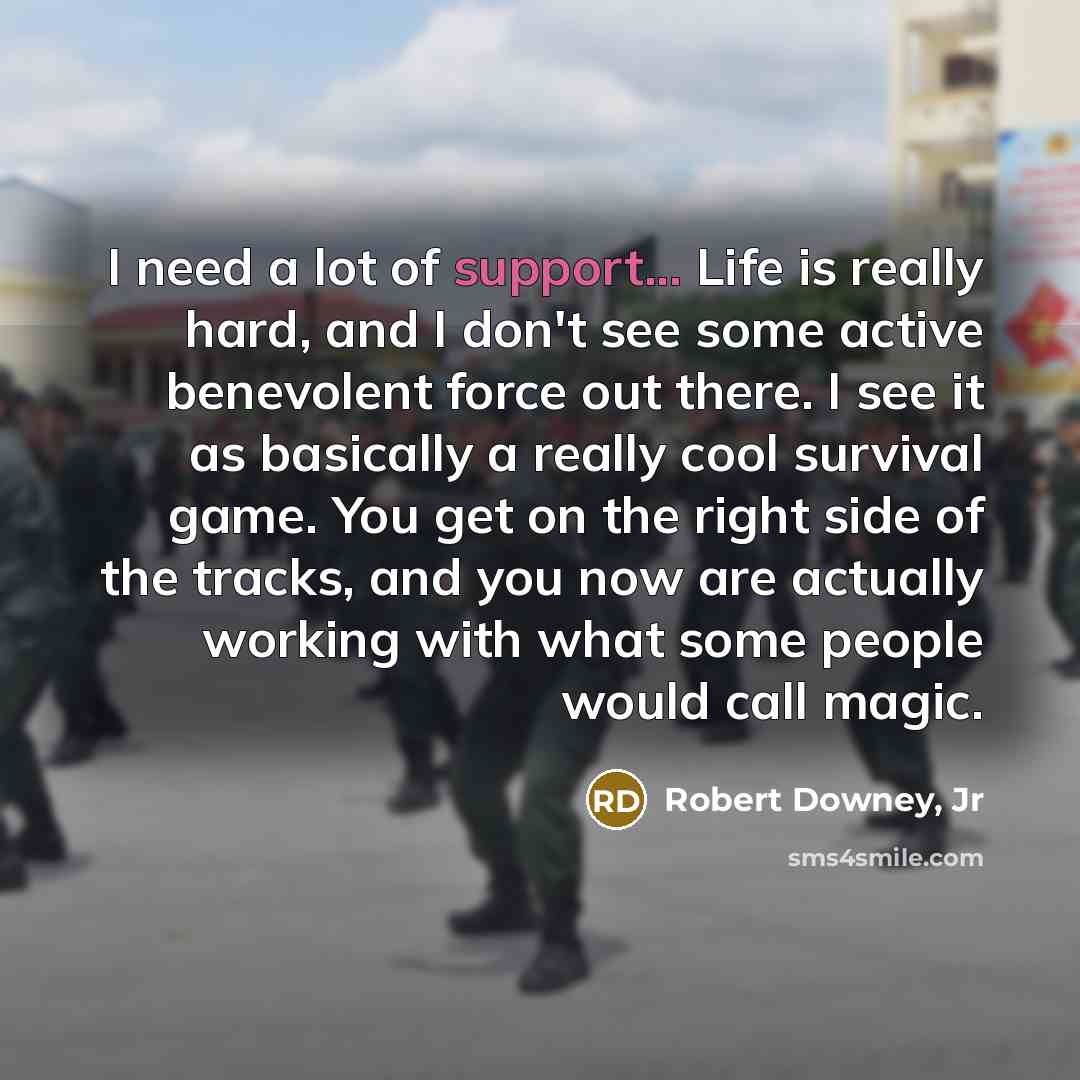 “I need a lot of support... Life is really hard,…” quote by Robert Downey, Jr