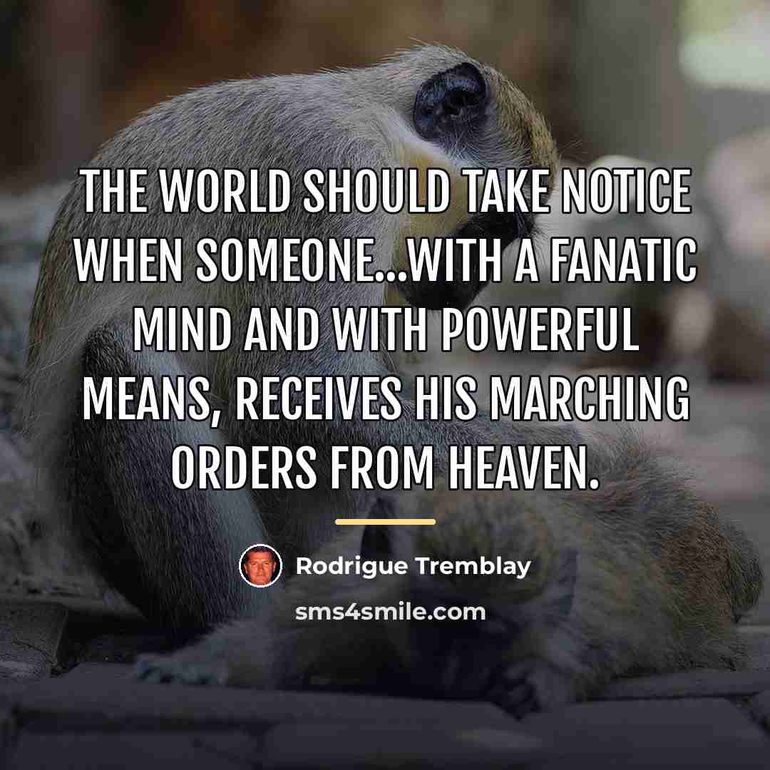 “The world should take notice when someone...with a fanatic mind…” quote by Rodrigue Tremblay