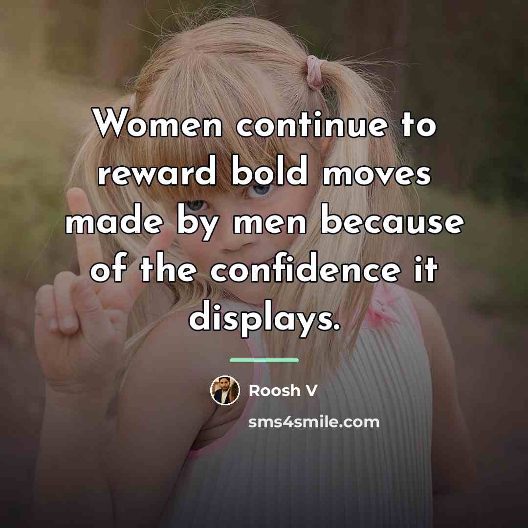 “Women continue to reward bold moves made by men because…” quote by Roosh V