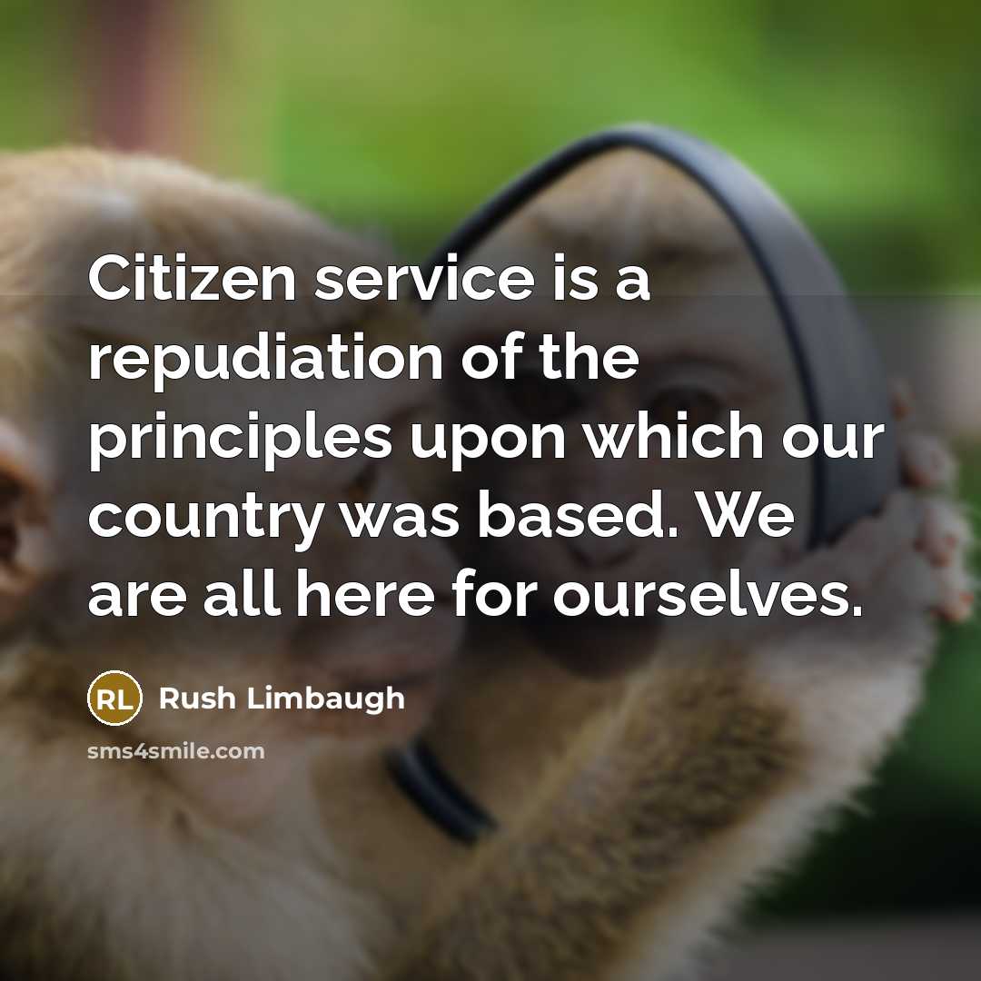“Citizen service is a repudiation of the principles upon which…” quote by Rush Limbaugh
