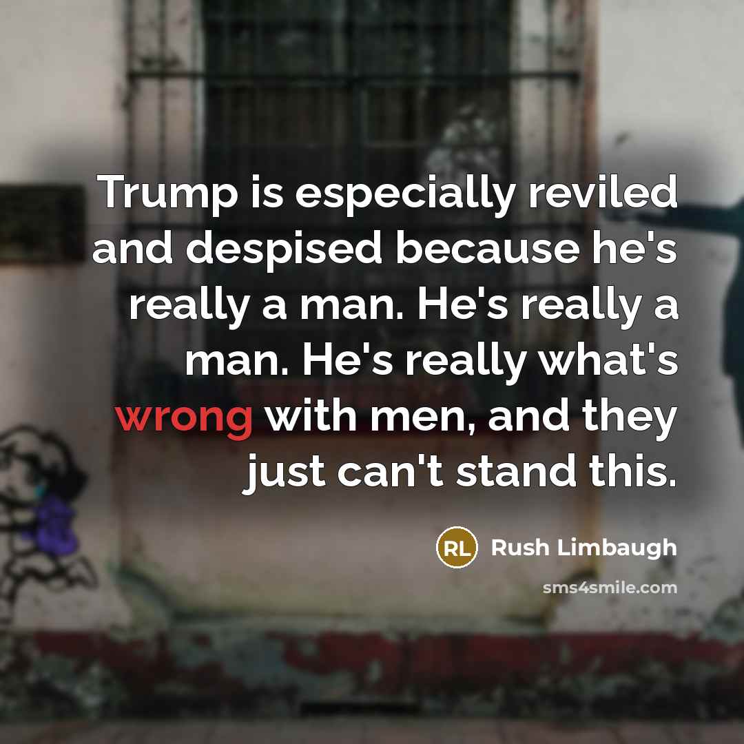 “Trump is especially reviled and despised because he's really a…” quote by Rush Limbaugh