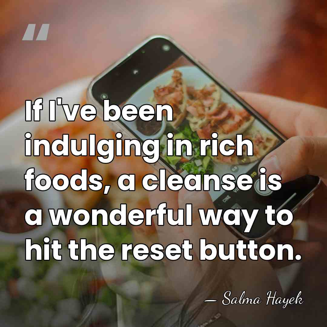 If I've been indulging in rich foods, a cleanse is a wonderful&hellip; - Salma Hayek