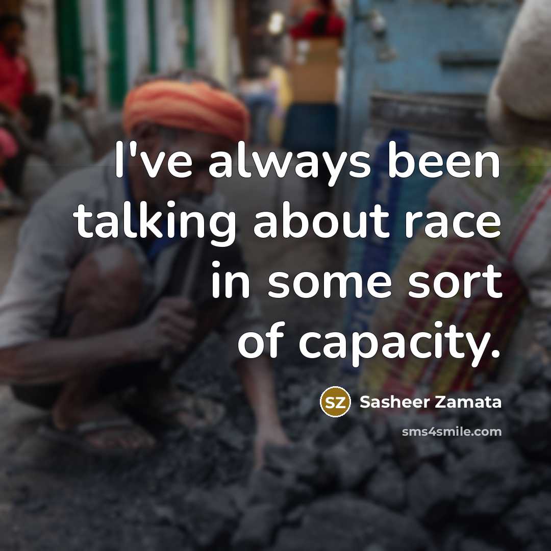 “I've always been talking about race in some sort of…” quote by Sasheer Zamata