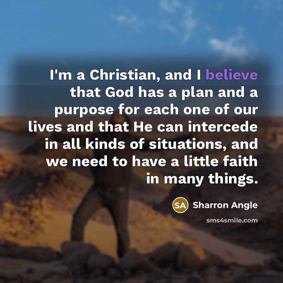 “I'm a Christian, and I believe that God has a…” quote by Sharron Angle