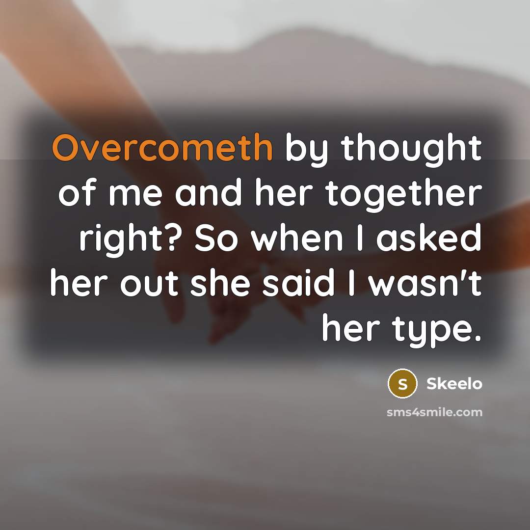 “Overcometh by thought of me and her together right? So when I asked her out she said I wasn't her type.” quote by Skeelo