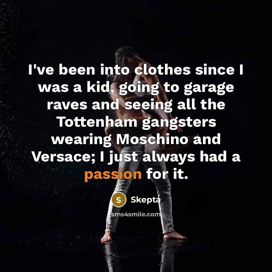 “I've been into clothes since I was a kid, going…” quote by Skepta