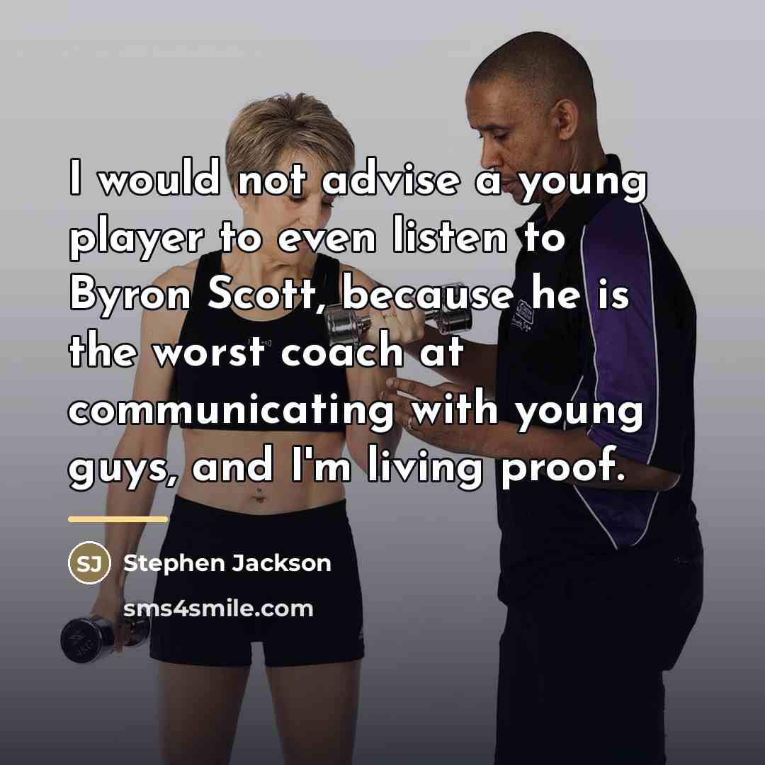 “I would not advise a young player to even listen…” quote by Stephen Jackson
