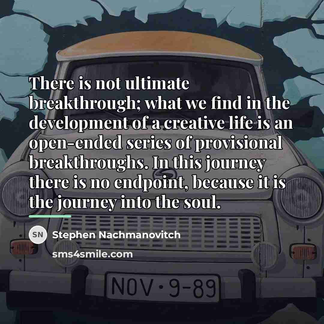 “There is not ultimate breakthrough; what we find in the…” quote by Stephen Nachmanovitch