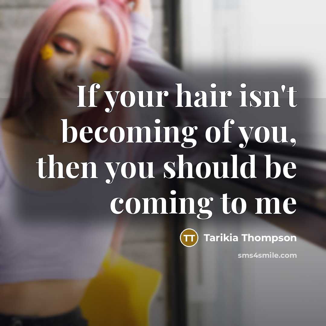 “If your hair isn't becoming of you, then you should be coming to me” quote by Tarikia Thompson