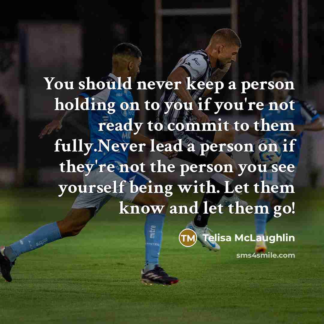 “You should never keep a person holding on to you…” quote by Telisa McLaughlin
