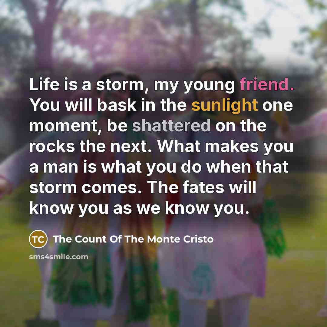 “Life is a storm, my young friend. You will bask…” quote by The Count Of The Monte Cristo