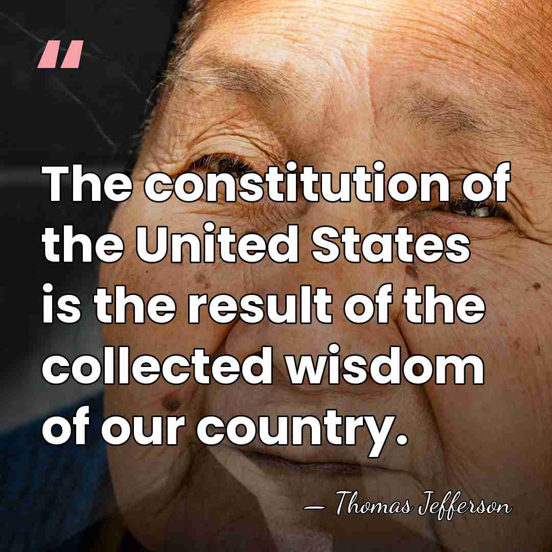 The constitution of the United States is the result of the collected&hellip; - Thomas Jefferson