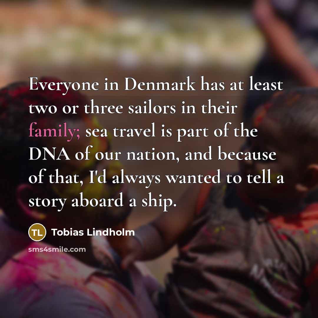 “Everyone in Denmark has at least two or three sailors…” quote by Tobias Lindholm