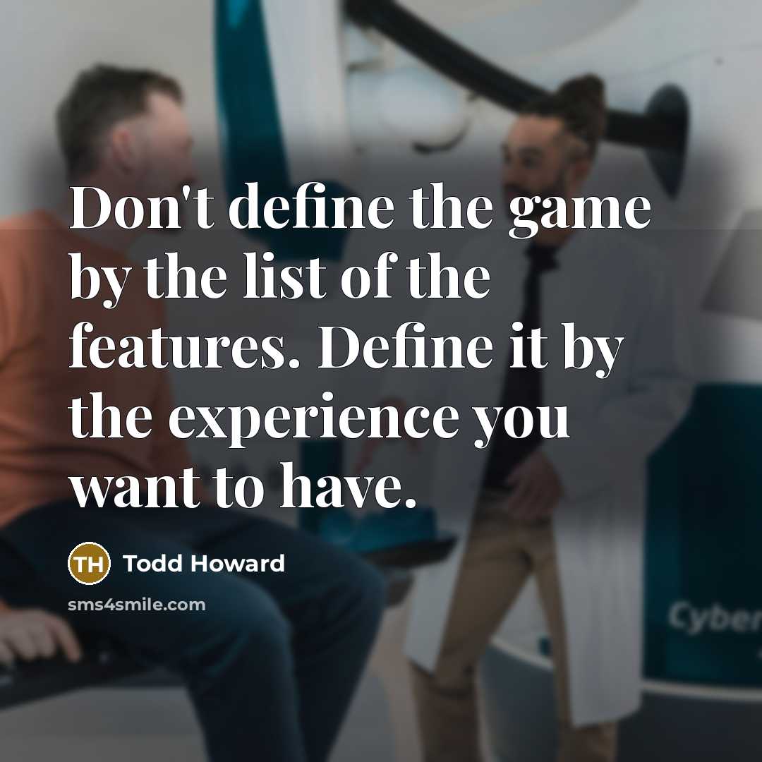 “Don't define the game by the list of the features.…” quote by Todd Howard