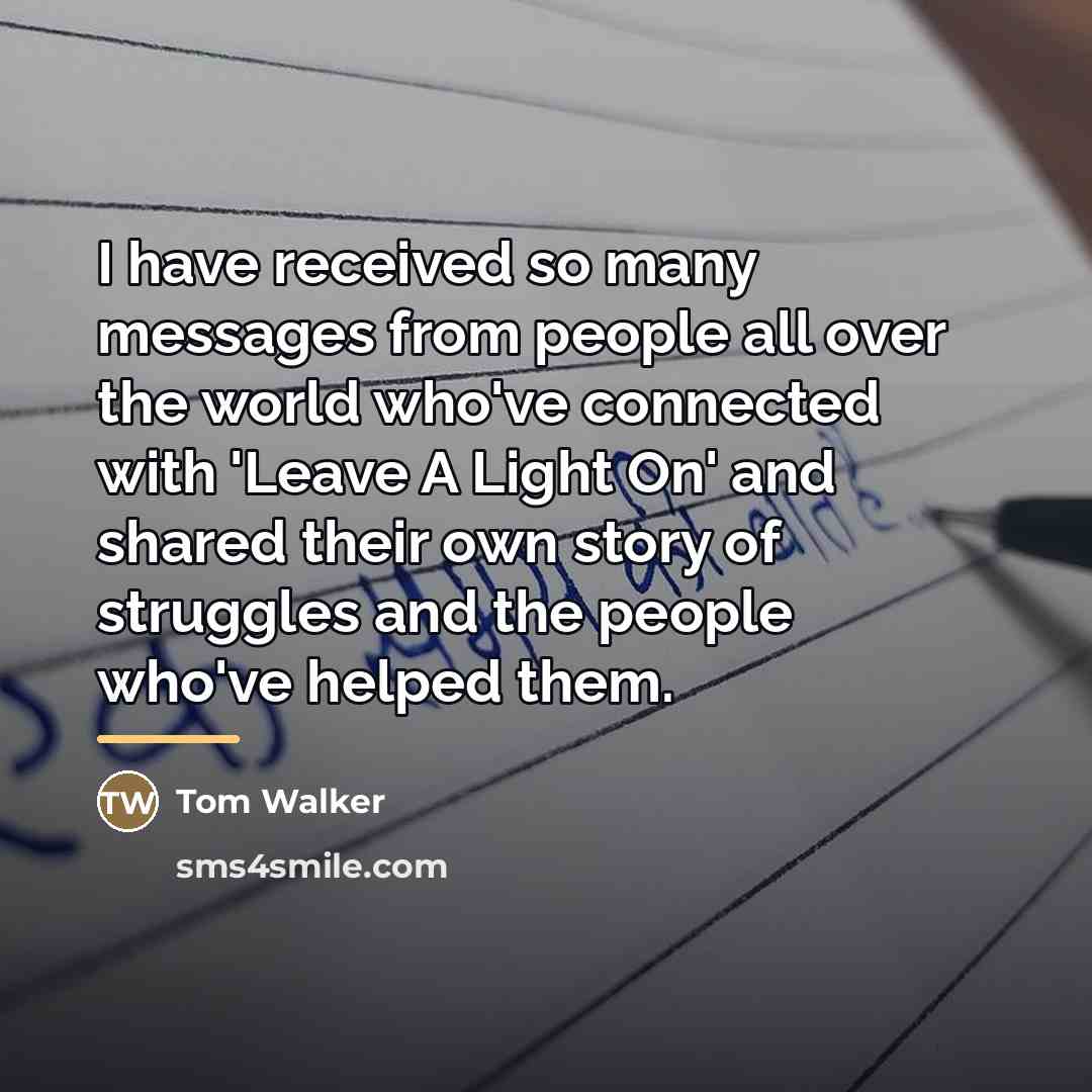 “I have received so many messages from people all over…” quote by Tom Walker