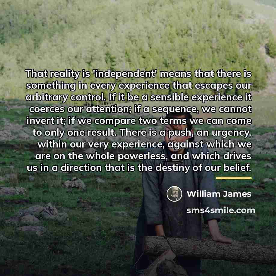 “That reality is 'independent' means that there is something in…” quote by William James