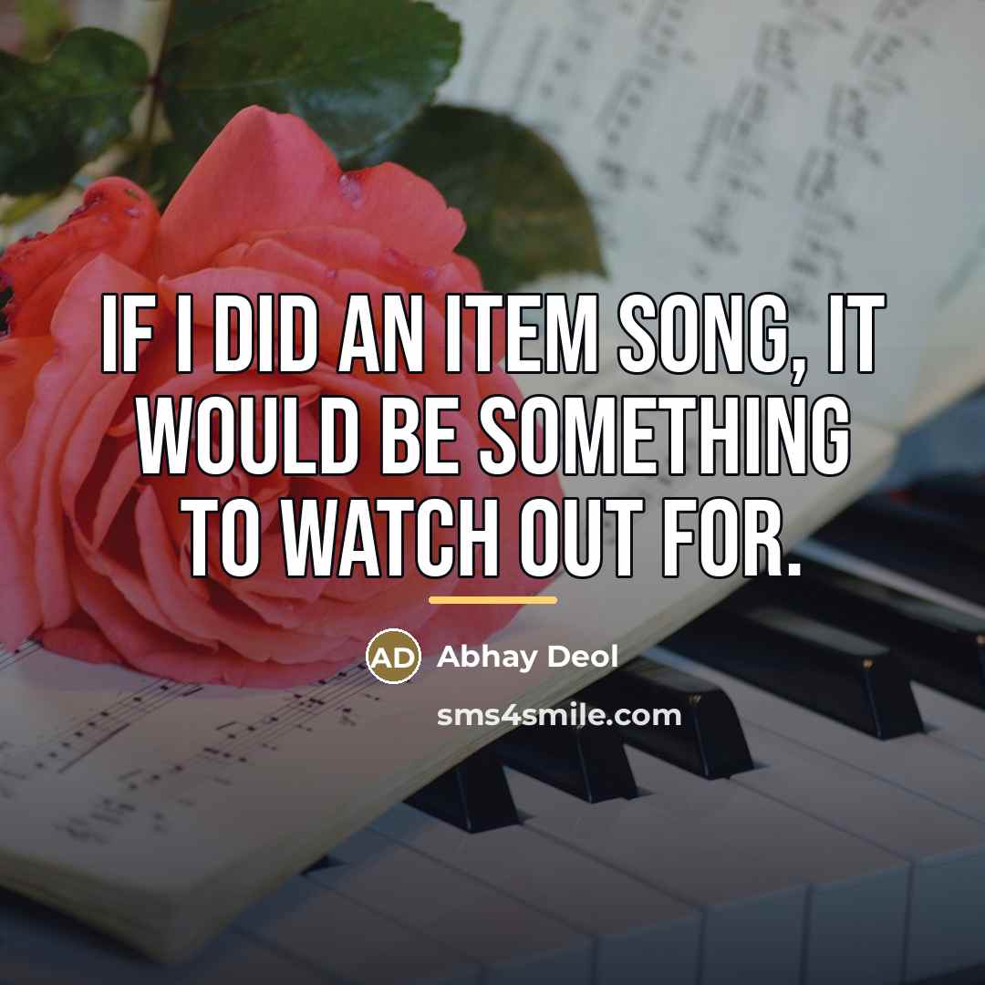 “If I did an item song, it would be something…” quote by Abhay Deol