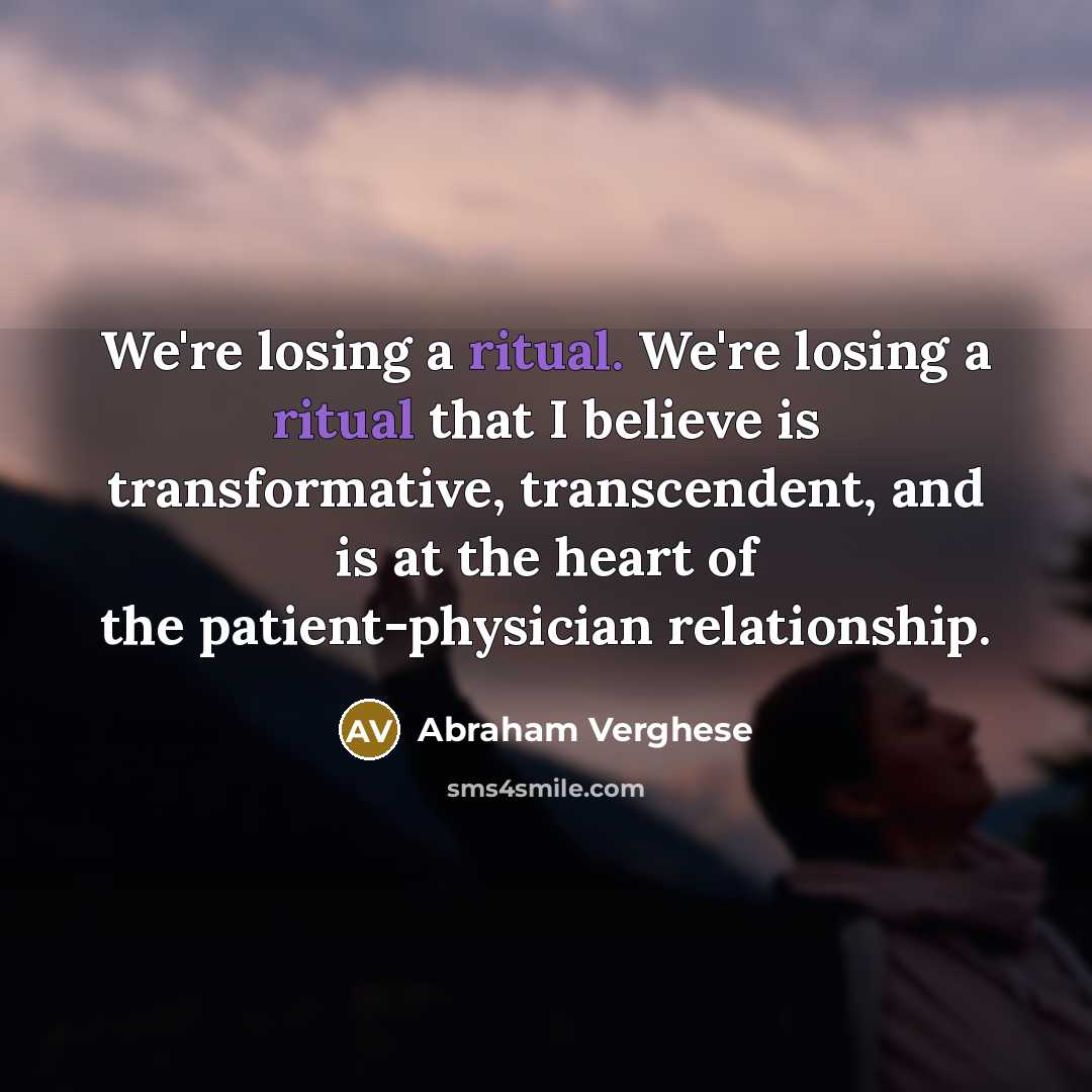 “We're losing a ritual. We're losing a ritual that I…” quote by Abraham Verghese