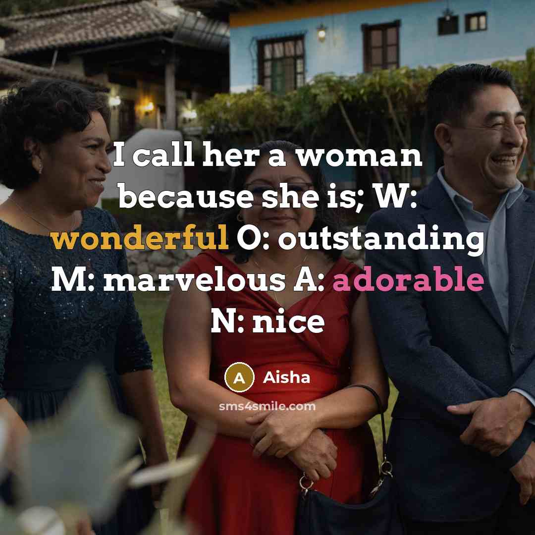 “I call her a woman because she is; W: wonderful…” quote by Aisha