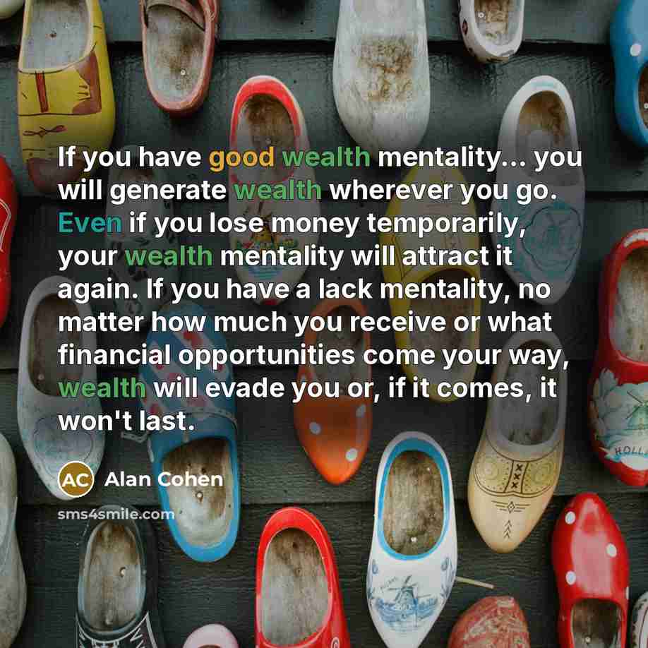 “If you have good wealth mentality.... you will generate wealth…” quote by Alan Cohen