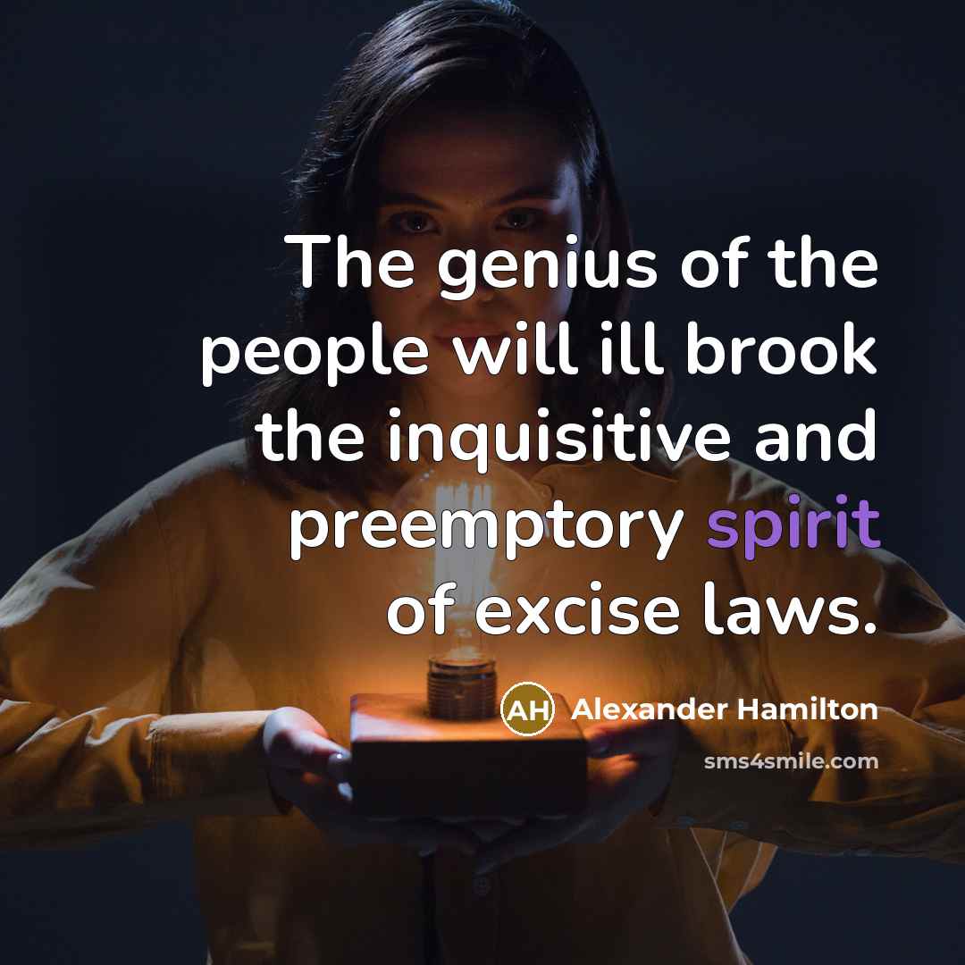 “The genius of the people will ill brook the inquisitive…” quote by Alexander Hamilton