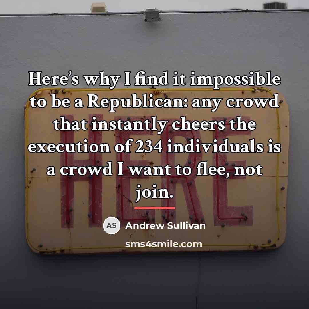 “Here’s why I find it impossible to be a Republican:…” quote by Andrew Sullivan