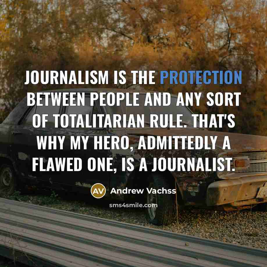 “Journalism is the protection between people and any sort of…” quote by Andrew Vachss