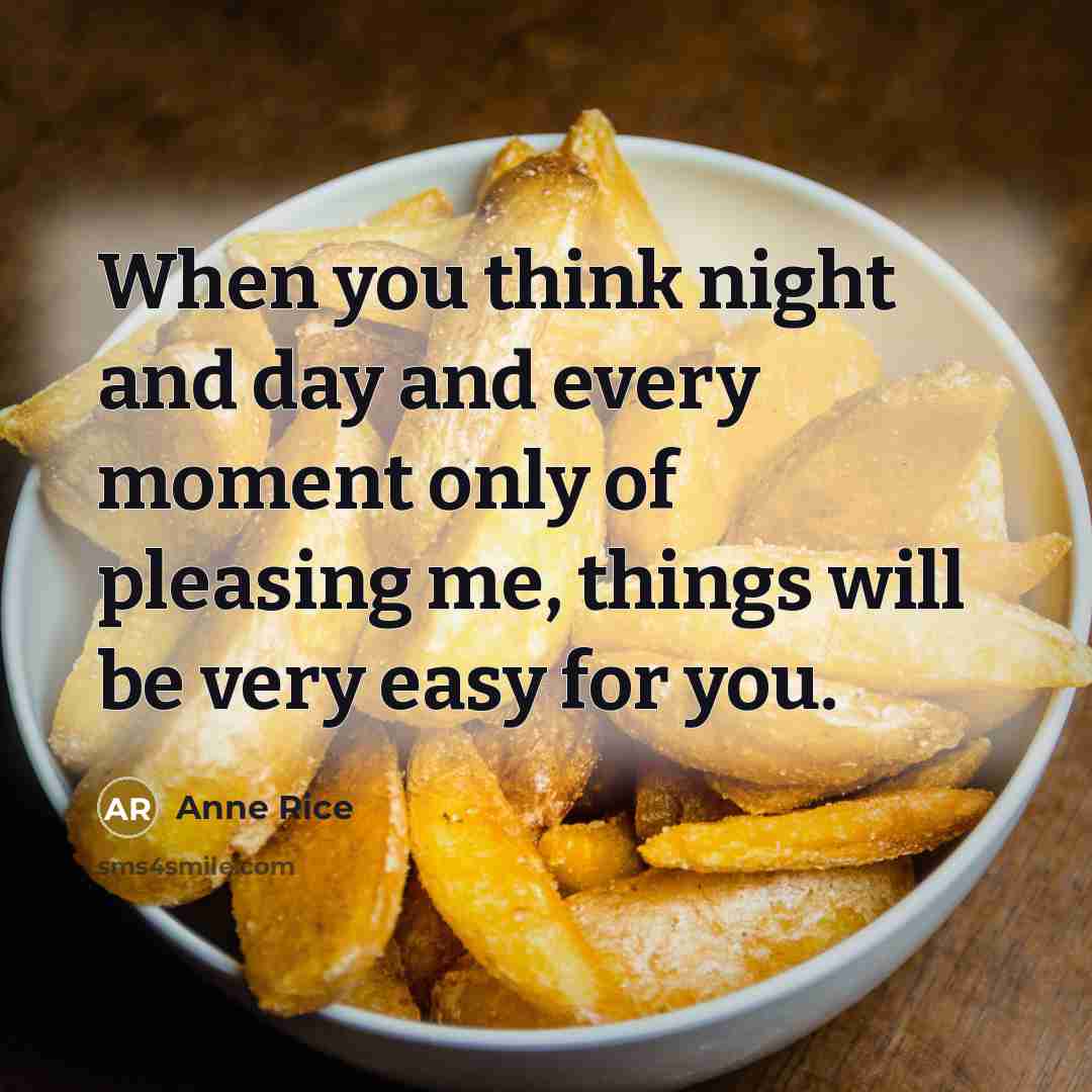 “When you think night and day and every moment only…” quote by Anne Rice