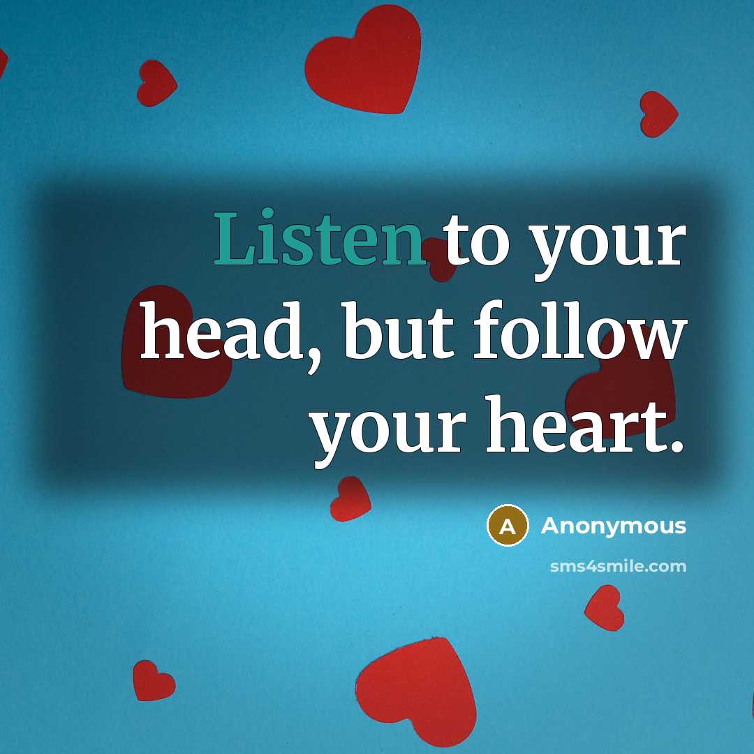 “Listen to your head, but follow your heart.…” quote by Anonymous