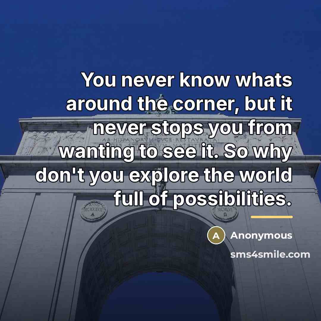“You never know whats around the corner, but it never…” quote by Anonymous