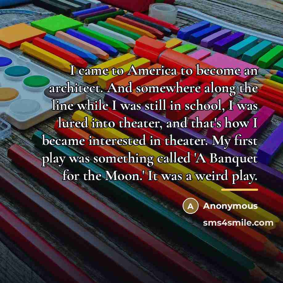 “I came to America to become an architect. And somewhere…” quote by Anonymous