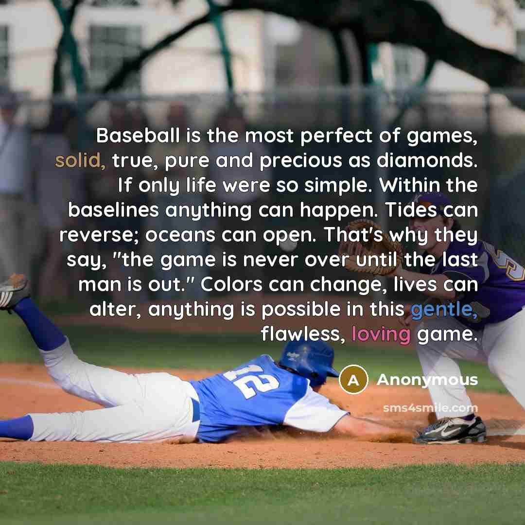 “Baseball is the most perfect of games, solid, true, pure…” quote by Anonymous