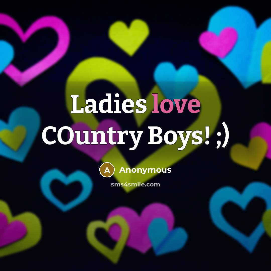 “Ladies love COuntry Boys! ;)” quote by Anonymous