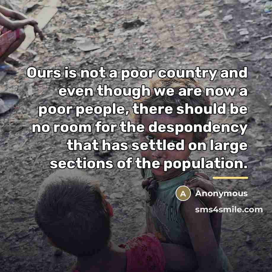 “Ours is not a poor country and even though we…” quote by Anonymous