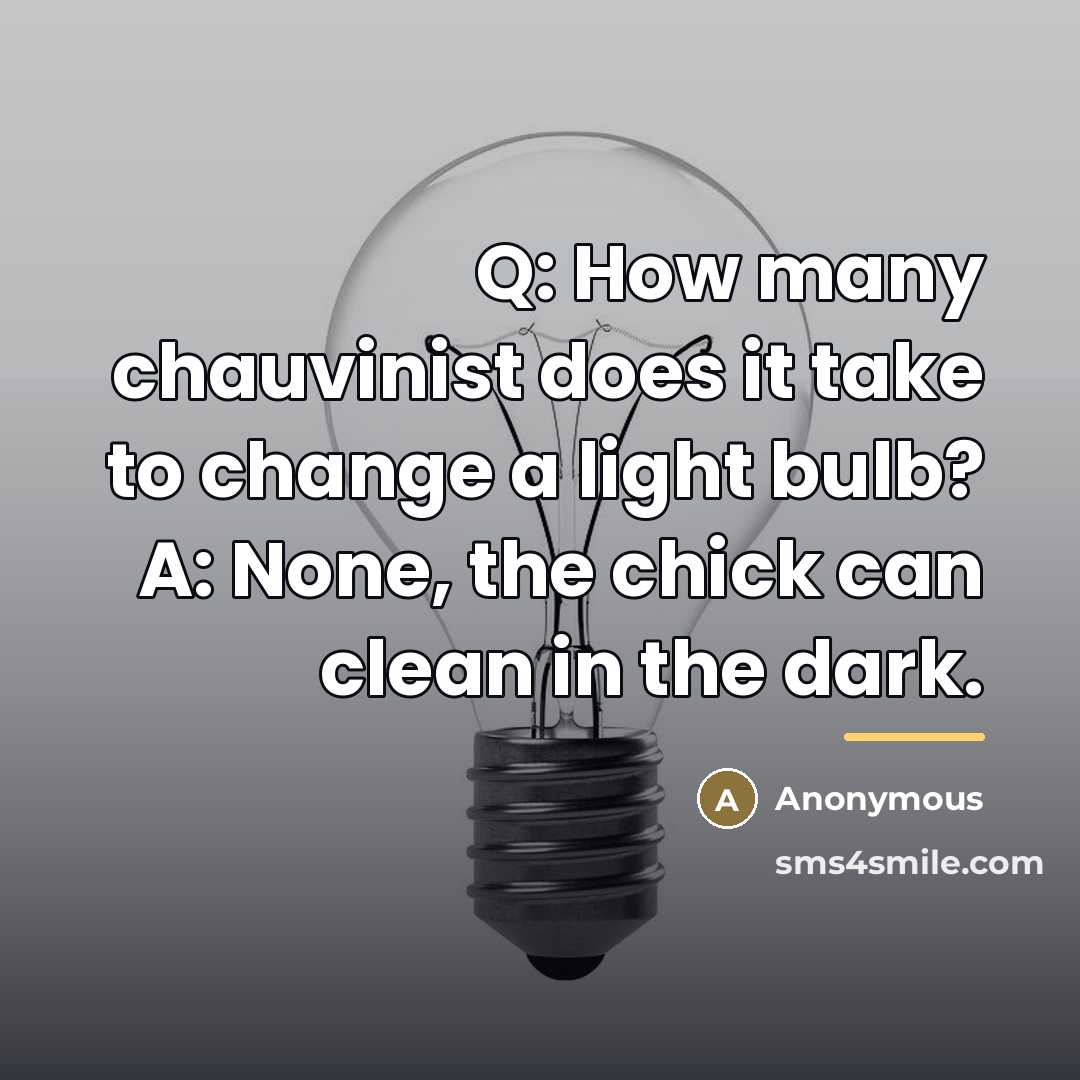“Q: How many chauvinist does it take to change a…” quote by Anonymous