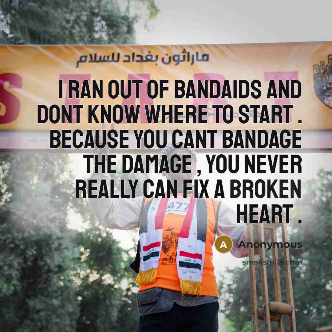 “I RAN OUT OF BANDAIDS AND DONT KNOW WHERE TO…” quote by Anonymous