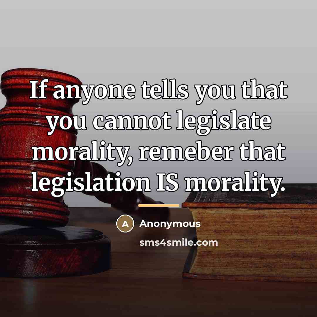 “If anyone tells you that you cannot legislate morality, remeber…” quote by Anonymous