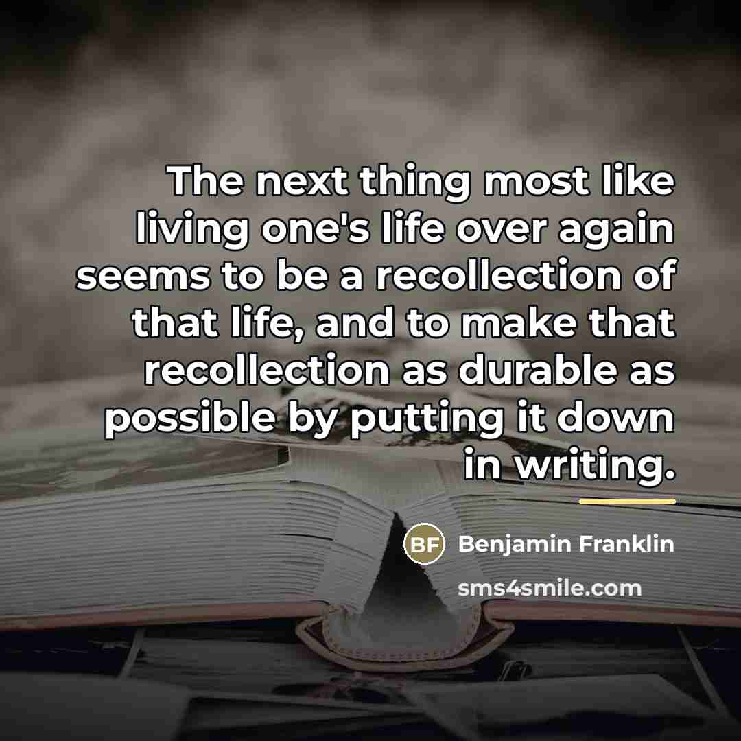 “The next thing most like living one's life over again…” quote by Benjamin Franklin