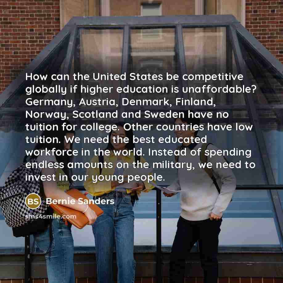 “How can the United States be competitive globally if higher…” quote by Bernie Sanders
